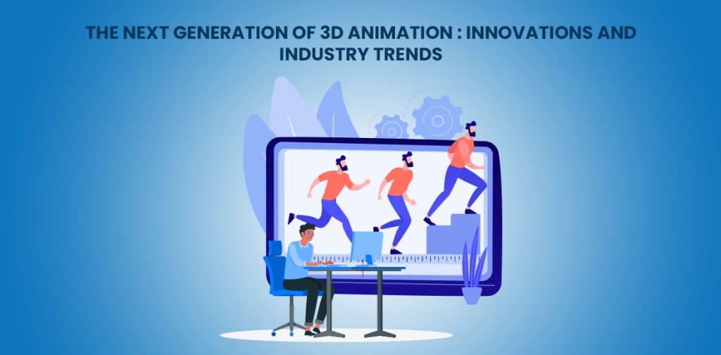 The Next Generation 3D Animation for Brads