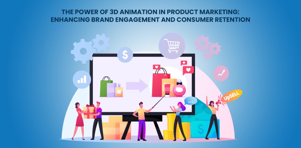 Power of 3D Animation in Product Marketing: Enhancing Brand Engagement and Consumer Retention